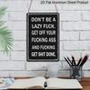 2D Flach, 1 Stück "Don't Be A Lazy Fuck Get Shit Done" Aluminiumschild - 8"x12" Lustige Motivierende Schwarze Dekoration, Wandkunst mit Fettem Text, Perfekt für Büro, Fitnessstudio