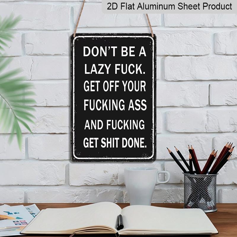 2D Flach, 1 Stück "Don't Be A Lazy Fuck Get Shit Done" Aluminiumschild - 8"x12" Lustige Motivierende Schwarze Dekoration, Wandkunst mit Fettem Text, Perfekt für Büro, Fitnessstudio
