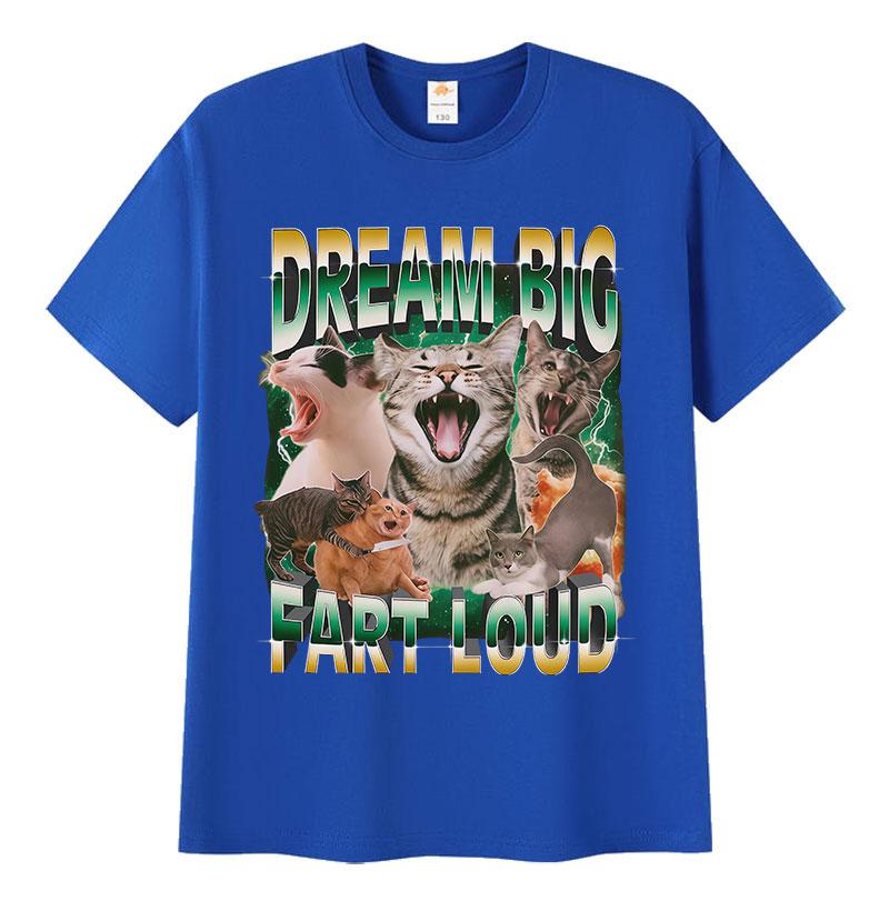 Dream Big Fart Loud Funny Cat Meme Graphic T Shirts Men Women Vintage Cotton T Shirt Casual Oversized Short Sleeve Tops T-shirts