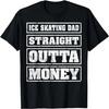 Ice Skating Dad Straight Outta Money Ice Skating Fathers Day T-Shirt