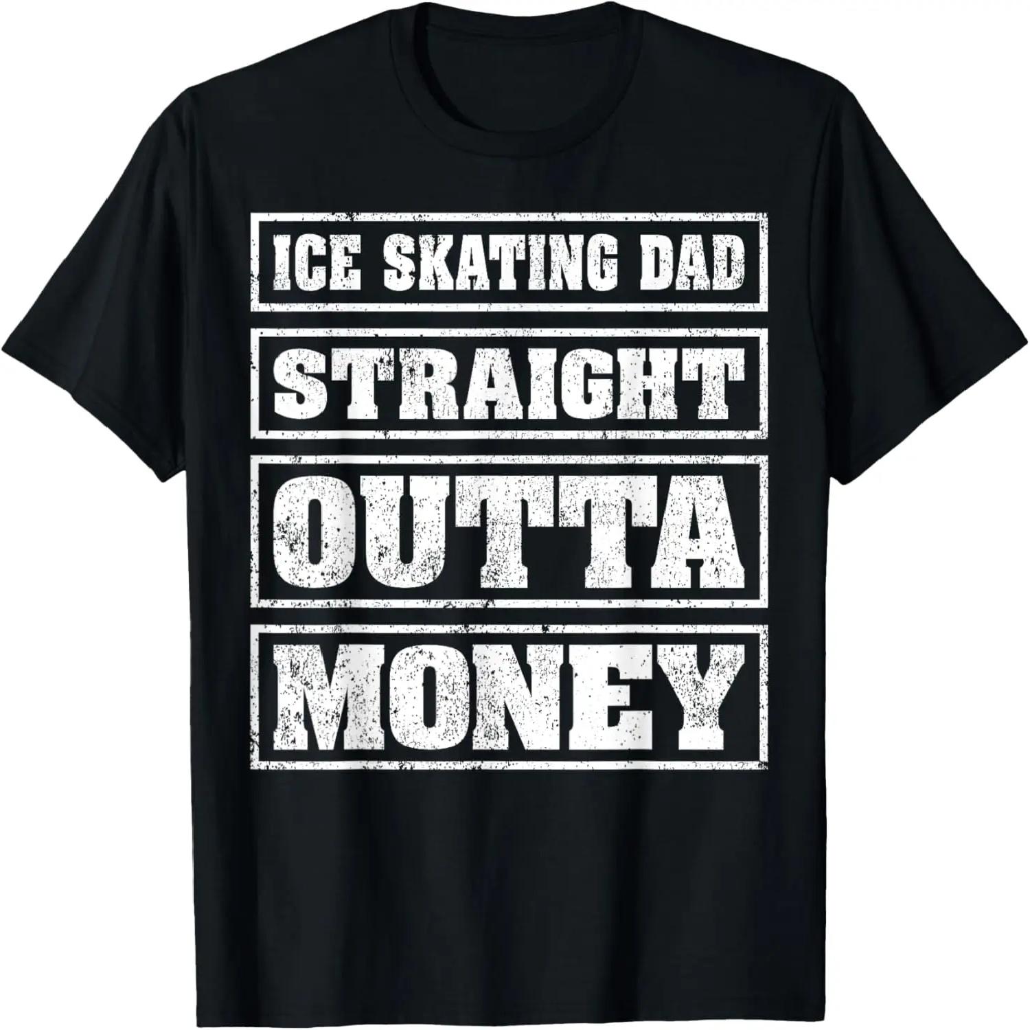 Ice Skating Dad Straight Outta Money Ice Skating Fathers Day T-Shirt S
