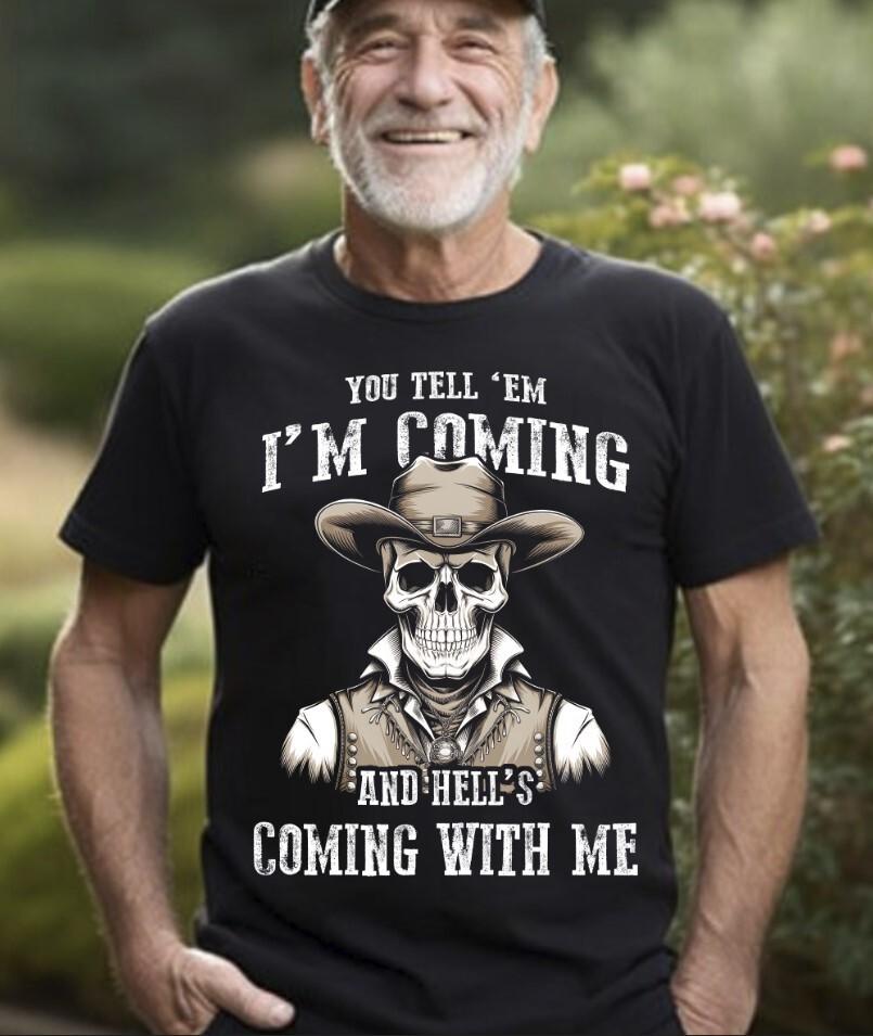 You Tell  Em I m Coming And Hell s Coming With Me T-Shirt S-5XL, Gildan 5000 Unisex T-Shirt XXXL