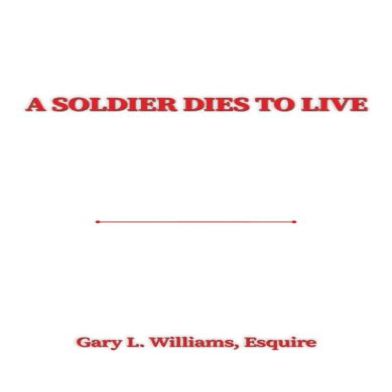 A Soldier Dies to Live by Williams & Esquire & Gary L. Hardback Book 9781685628031