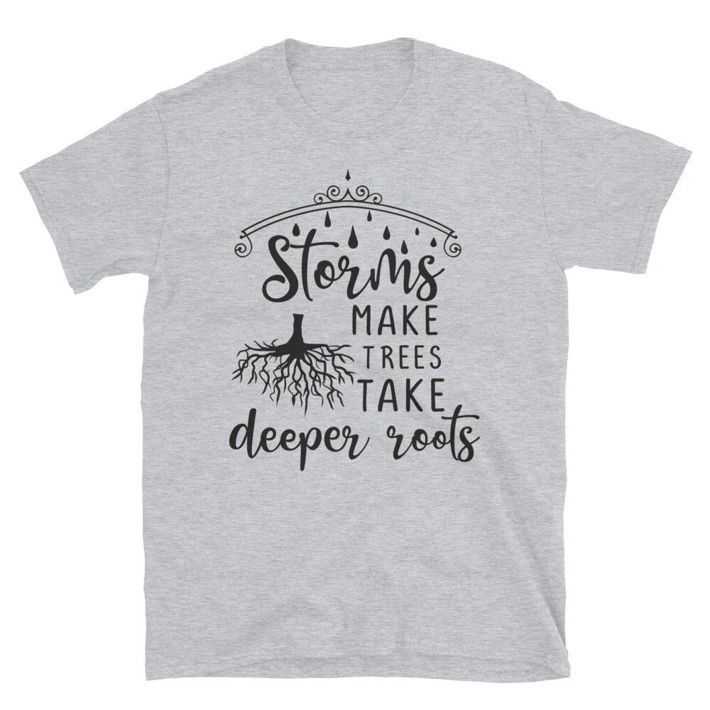 Storms Make Trees Take Deeper Roots T-Shirt S