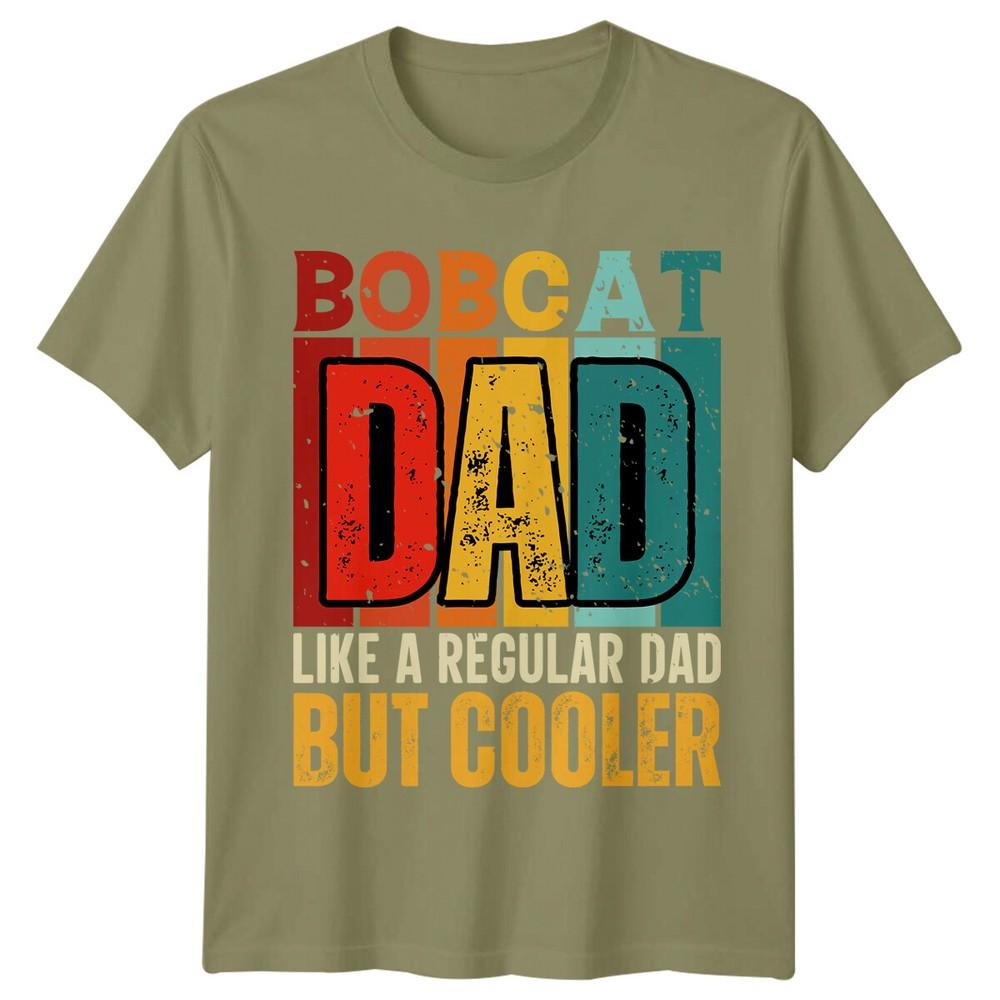 Bobcat Dad Fathers Day Unisexs TShirt Like A Regular Dad But Cooler
