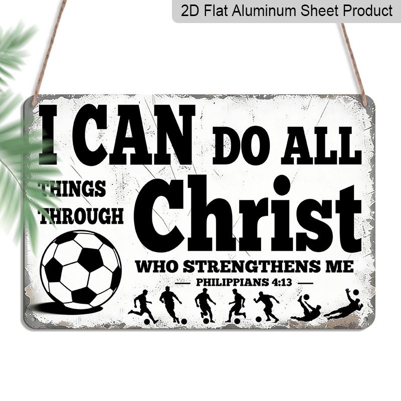 

2D Flat I Can Do All Things Through Christ Soccer Metal Sign, Inspirational Philippians 4:13 Wall Decor, Aluminum Hanging for Bedroom/Gym/Man Cave 20*30cm