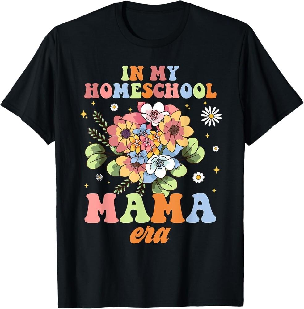 

Groovy In My Homeschool Mama Era Funny Mom Teacher Flowers Gift Unisex T-Shirt XL