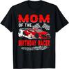 Race Car Party Mom Of The Birthday Racer Racing Family T-Shirt