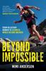 The Beyond Impossible : From Reluctant Runner To Guinness World Record Breaker Book