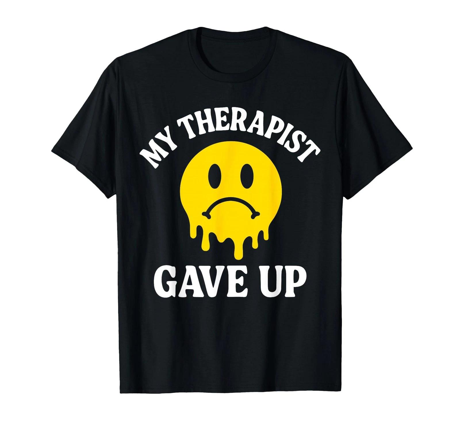 My Therapist Gave Up Face Melting Graphic Funny T-Shirt 3XL
