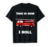 This Is How I Roll Fire Truck Tshirt 2019 Fashion Unisex Tee