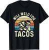 Will Weld For Tacos - Welder Steel Worker Metalworking Lover Gift Unisex T-Shirt Mens Womens Tees Top