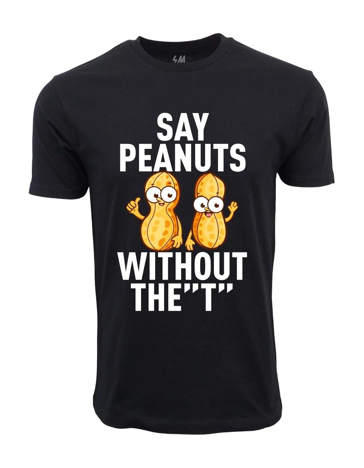 Unisex Adult Casual Graphic SAY PEANUTS WITHOUT THE T T SHIRT T-Shirt S