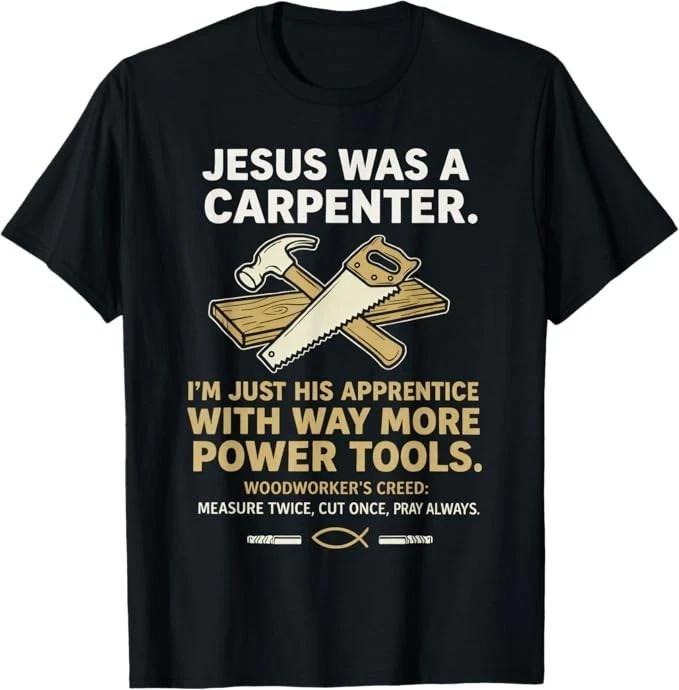 Jesus was A Carpenter Way More Power Tools T-Shirt XL