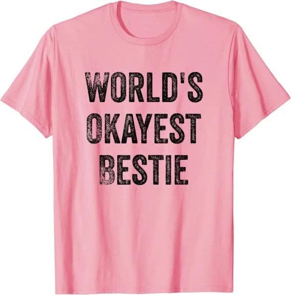 World s Okayest Bestie Funny Sarcastic Best Friend Quote T-Shirt Gifts For Women S
