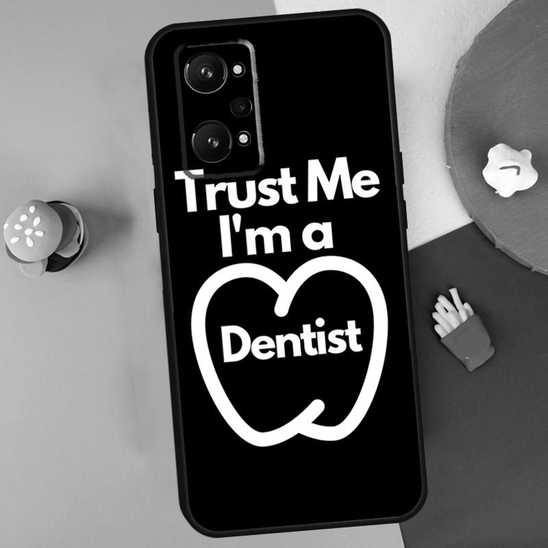 

Trust Me I m A Dentist For Realme C55 C67 C61 C75 C53 C51 C21Y C25S GT 6 6T 5 GT7 Pro 10 11 12 13 14 Pro Plus Case Realme C33