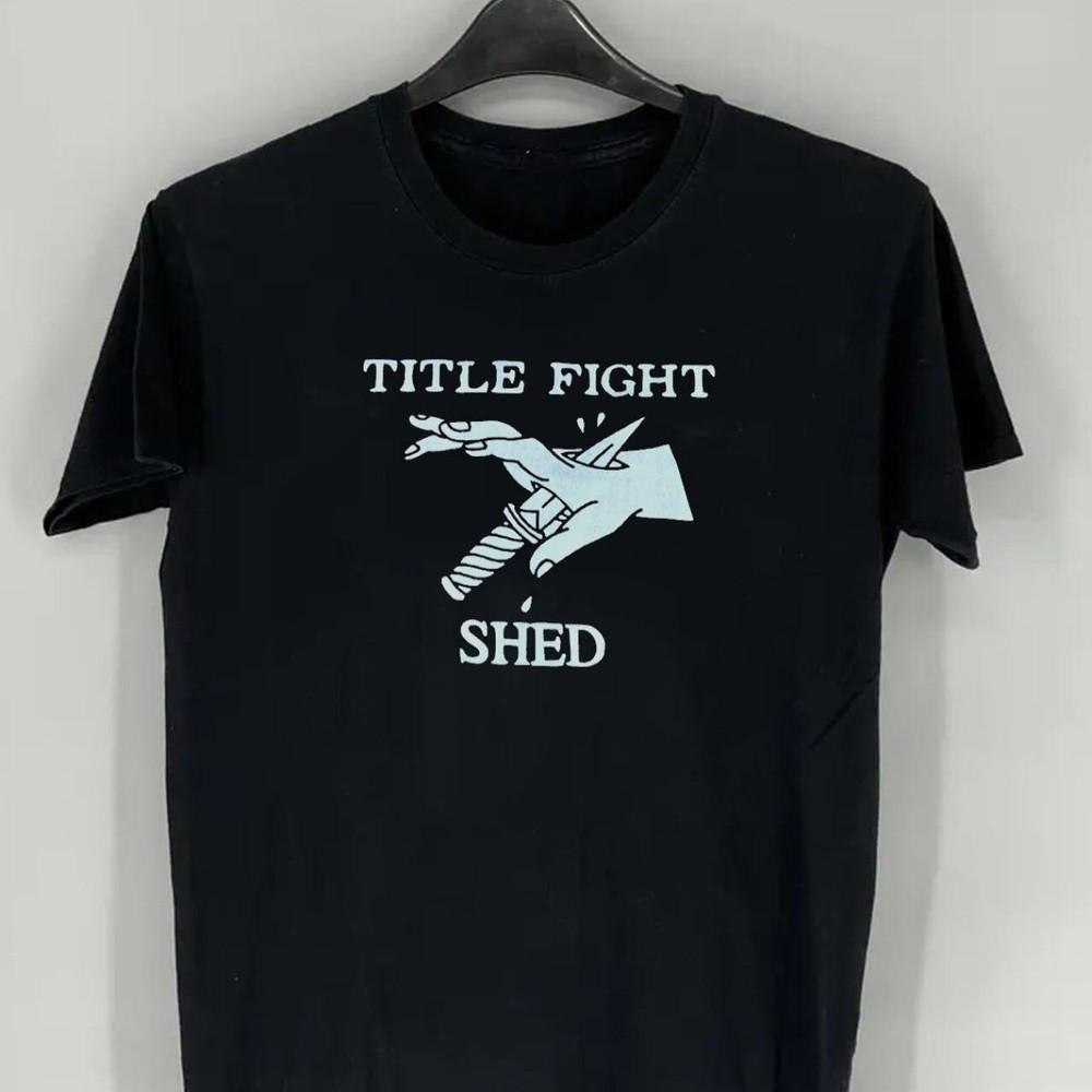 

Hot Title Fight Shed Gift For Fan Unisex S to 5XL T shirt MO602 Unisex T-Shirt XL