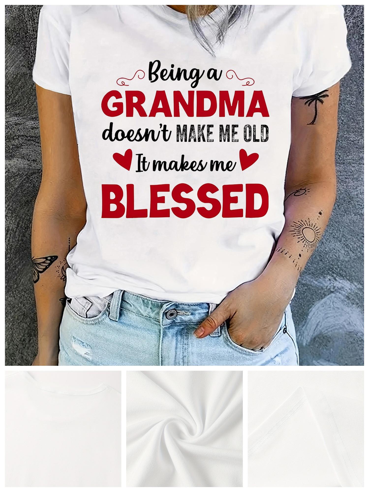 Being a Grandma Doesn t Make Me Old It Makes Me T-shirt S