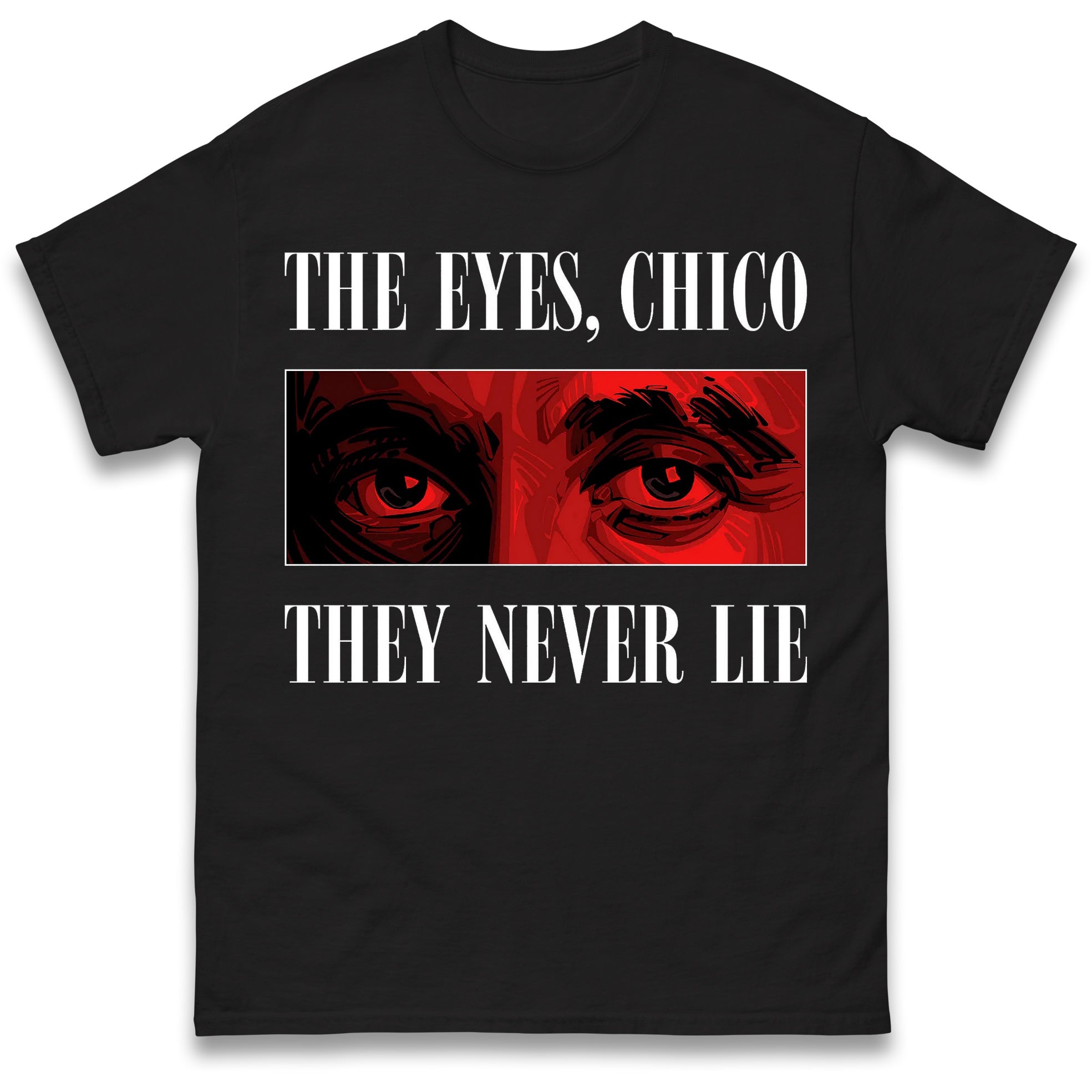 The Eyes Chico They Never Lie T Shirt Tshirt Mens Womens Unisex Tops Tees M