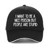 I Want To Be A Nice Person But People Are Stupid Baseball Cap Fashion Men Women Outdoor Casual Sunshade And Sunscreen Cap