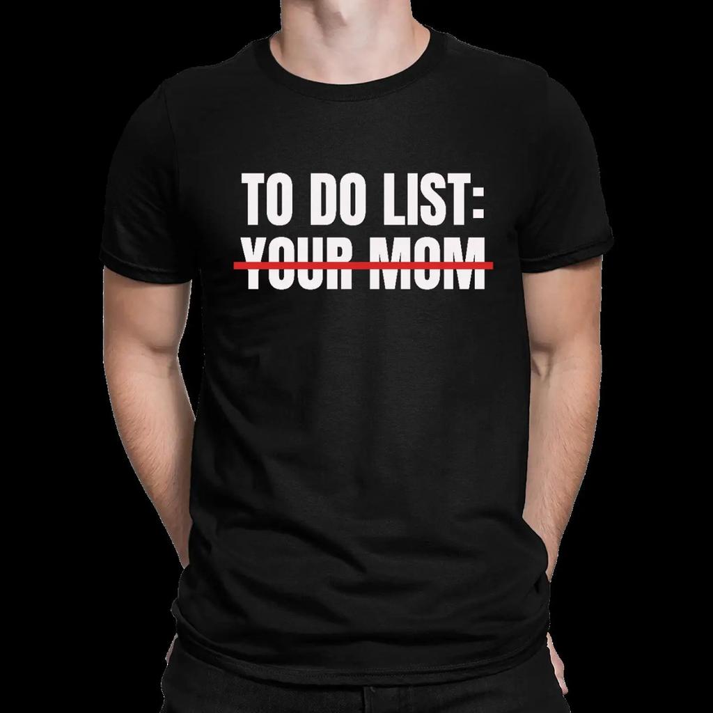 To Do List Your Mom Herren T Shirt Vintage Slightly Homme Comfortable Designer Clothes Top For Everyday Wear Casual