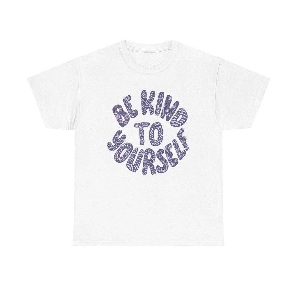 Be Kind To Yourself Graphic T Shirt Unisex Heavy Cotton Tee