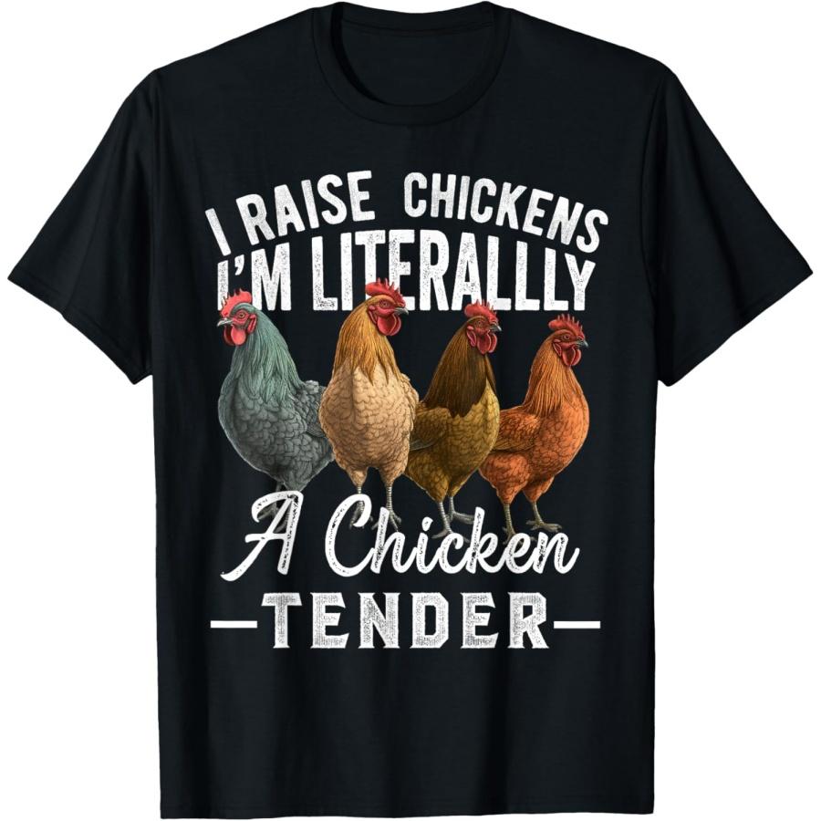 I Raise Chickens I m Literally a Chicken Tender Funny T-Shirt S