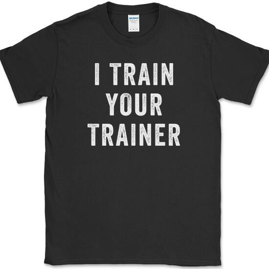 

I Trained Your Trainer T-Shirt Funny Gym Lifting Workout Fitness Humor Text Tee M