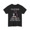Funny Retirement Gift Shirt I Don#039;t Want To I#039;m Retired Funny Cat Retiree Casual Unisex T-Shirt