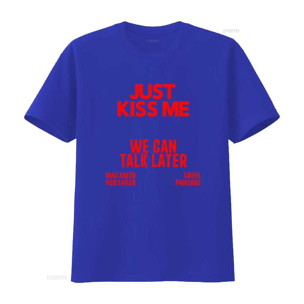 JUST KISS ME We Can Talk Later T Shirt Funny Meme Quote for Women and Men vintage Washed designer clothes graphic Casual