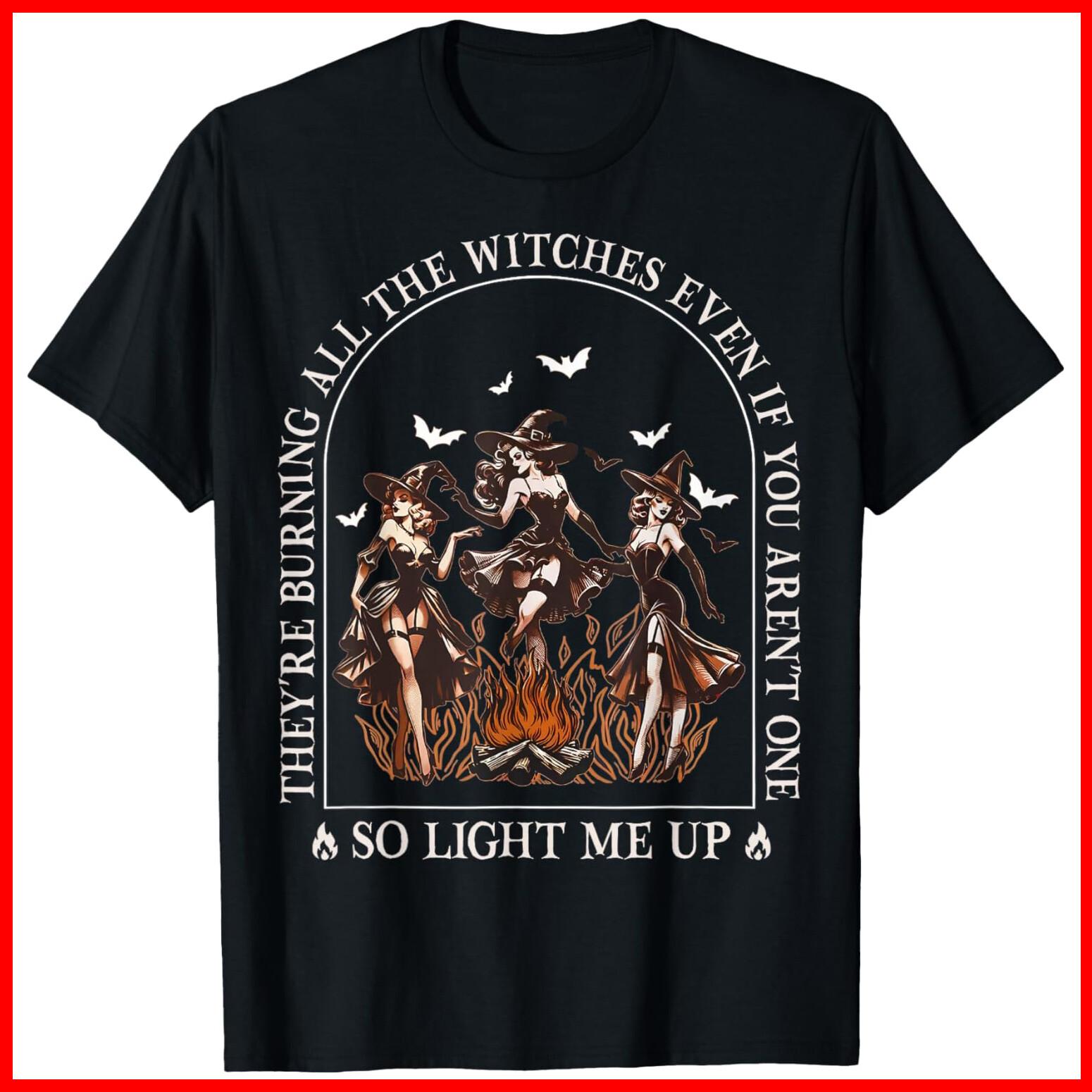 They re Burning All The Witches Even If You Arent One Black Cotton T-Shirt S-5XL XXL