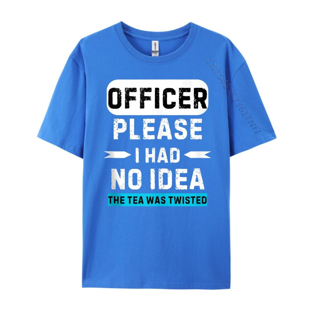 Officer Please I Had No The Tea Was Twisted Designer Clothes Men Autumn TShirts Graphic