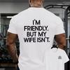 Jag är vänlig men min fru är det inte Dubbelsidig Tryck T-shirt Rolig Make Humor Gymmet Vardaglig Unisex Bomulls-T-shirt