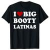 Funny I Love Big Booty Latinas T Shirts Men Women Pure Cotton Humor Streetwear Tee Shirt Short Sleeve Unisex Loose Clothing