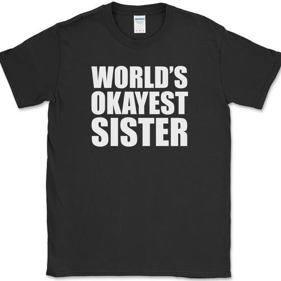 

Worlds Okayest Sister T-Shirt Funny Sibling Family Sarcastic Novelty Cotton Tee M