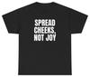 „Spreiz die Wangen, nicht die Freude“-T-Shirt – Lustiges, sarkastisches T-Shirt
