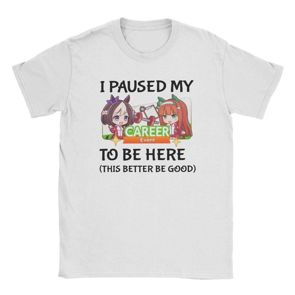 I Paused My Umamusume Career To Be Here Men T Shirt Tees Y2k Short Sleeve Round Collar Unisex T-Shirts Cotton Plus Size Clothes