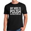 MY WIFE IS POLISH NOTHING SCARES| FUNNY | NOVELTY | JOKE | MEN'S T-Shirt Mens Womens Tees Top TEE TOP