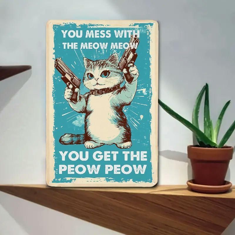Inspiring Cat'S Lovers Vintage Wall Decoration Tin Metal Signs You Mess With The Meow Meow You Get The Peow Peow A Funny Sign