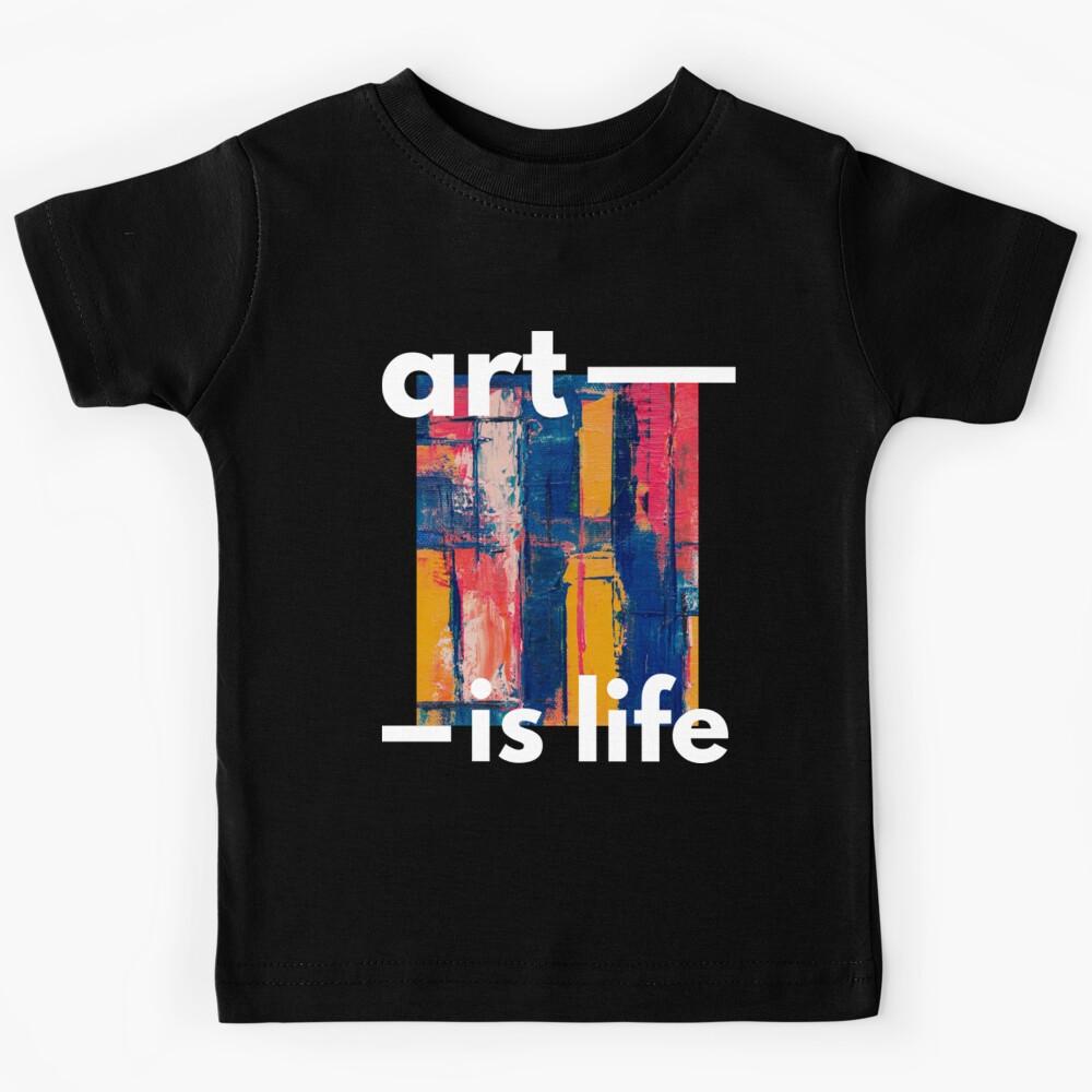 Art Is Life T-Shirtart is life Kids T-Shirt 120