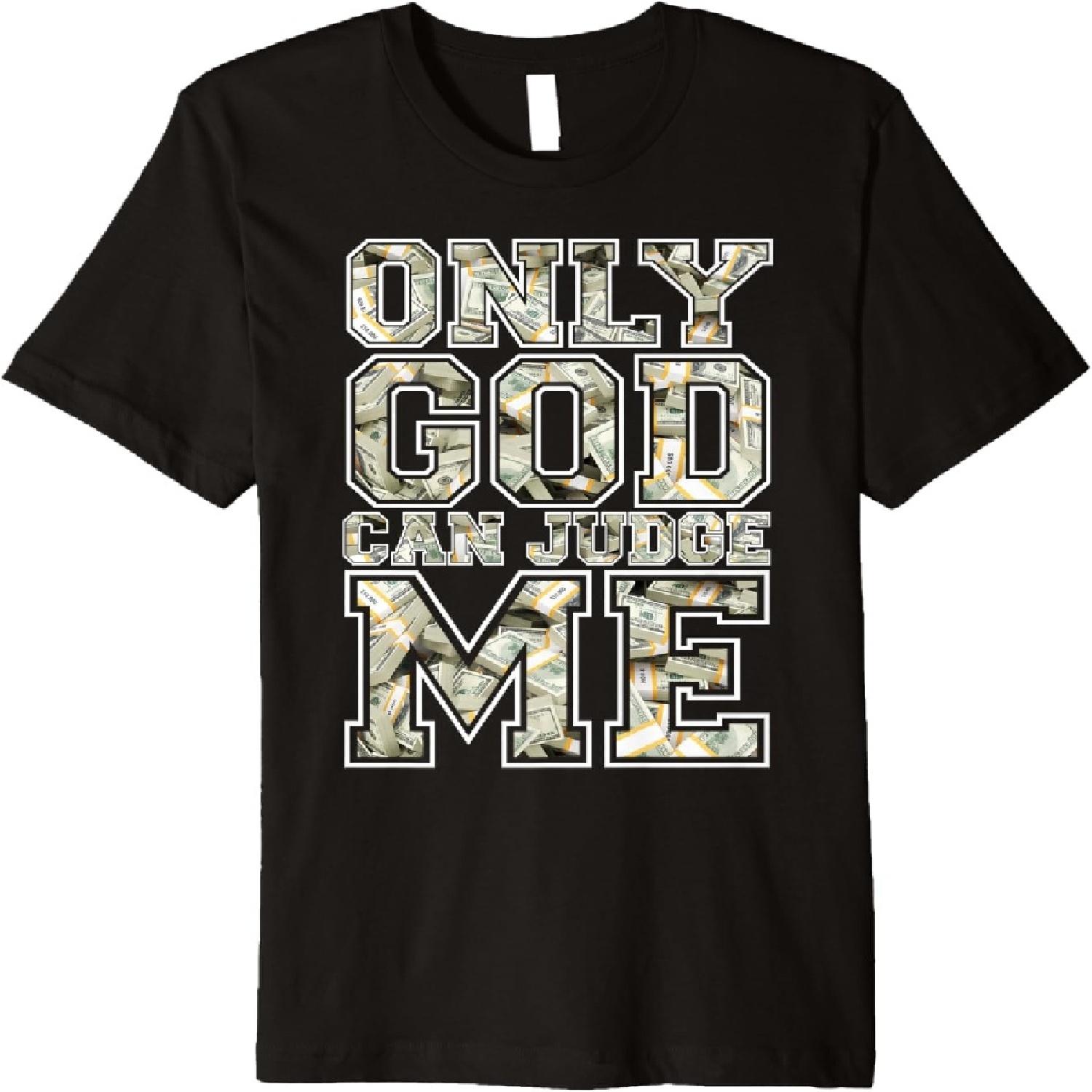 Only god can judge me shirt 100 dollar hiphop christmas gift Premium T-Shirt XXXXXL разноцветный