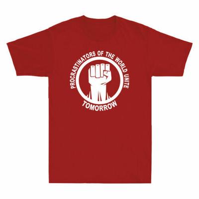 Procrastinator<wbr/>s Of The World Unite Tomorrow Funny Novelty Men's Cotton T-Shirt Unisex T-Shirt
