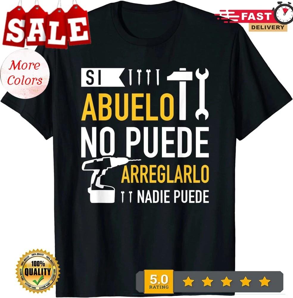 2025/Si Abuelo No Puede Arreglarlo Nadie Puede Design Unisex T-Shirt Unisex T-Shirt XXXL
