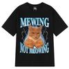 Mewing Not Meowing T Shirt Funny Cute Cats Meme Graphic T-shirts Unisex Women Clothing Cotton Short Sleeve Casual Oversized T-shirt