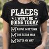 Retro Funny Places I Won Amp 39 T Be Going Today Shirt Sarcastic Office Humor Comfortable Grap