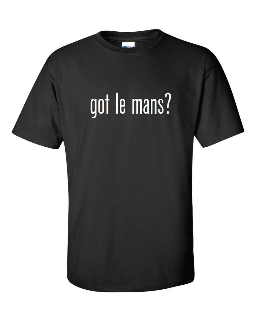 Got Le Mans ? Cotton T-Shirt Shirt Black White Funny Gift S - 5XL