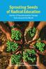The Sprouting Seeds of Radical Education : Stories of Transformative Change from Around the World Book