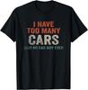 I Have Too Many Cars Said No Car Guy Ever Racing Gear Lover T-Shirt