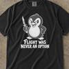 Flight Was Never An Option Comfort Colors ® Shirt, Flight Was Never An Option, Penguin Flight Was Never An Option, Penguin Birthday Shirt