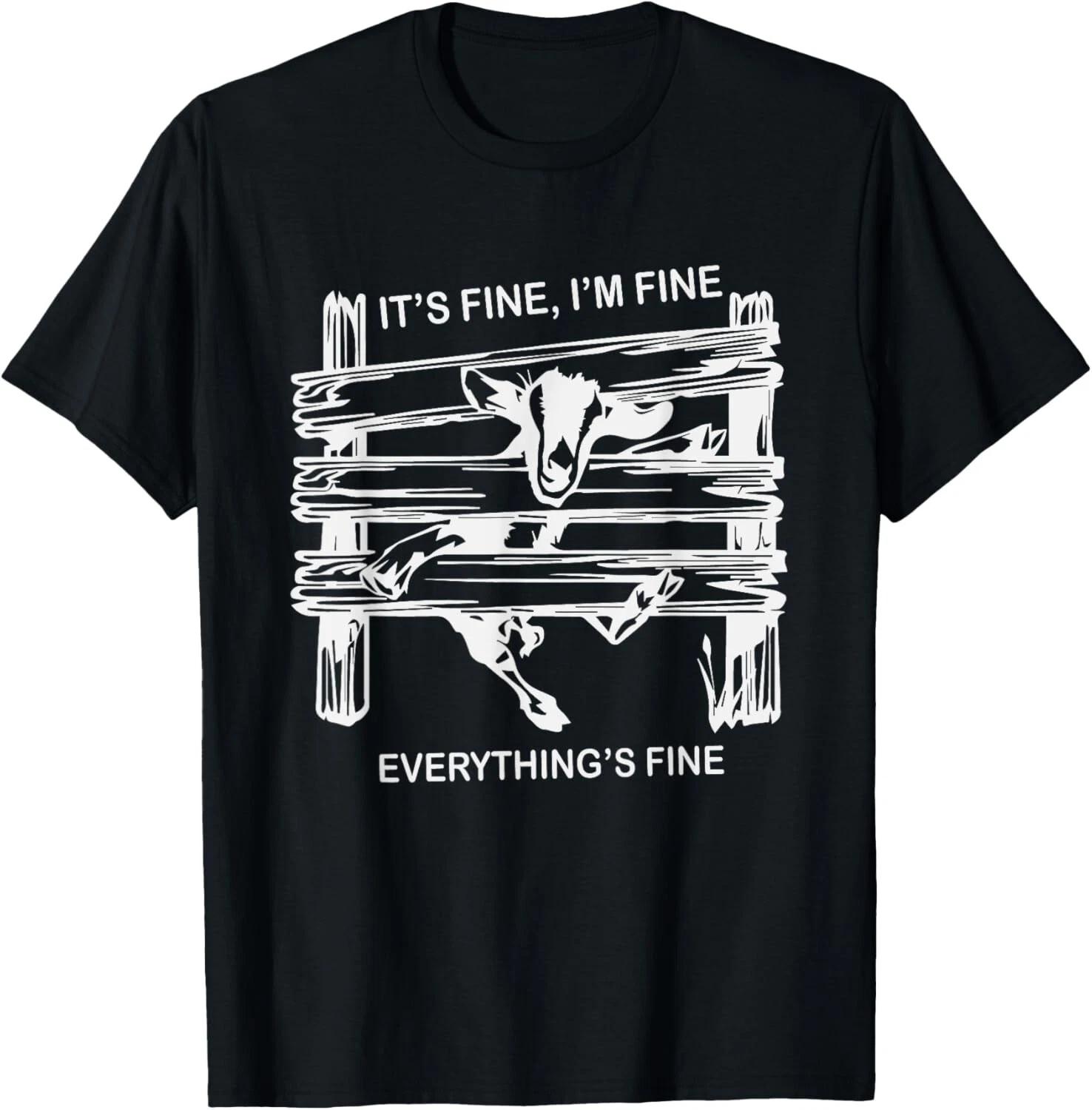 

funny goat it s fine i m fine everything is fine Tee Gift Unisex T-Shirt XL